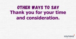 Other Ways to Say Thank You for Your Time and Consideration