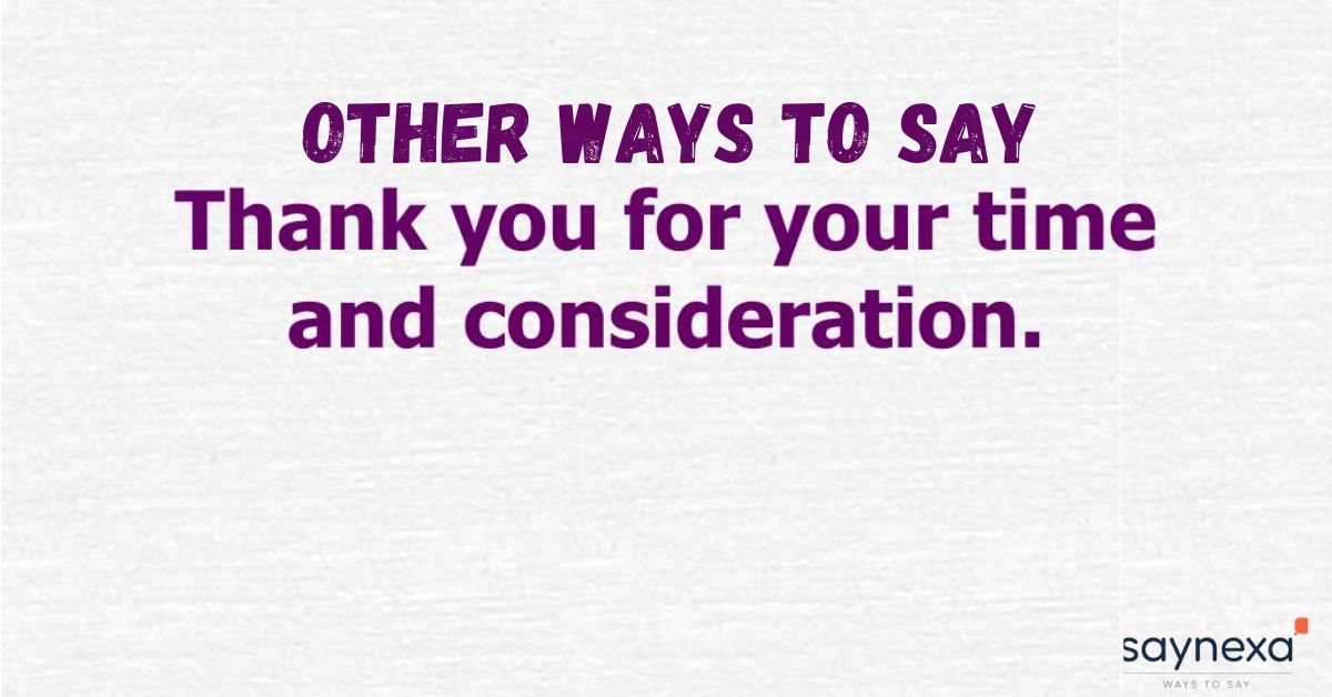 Other Ways to Say Thank You for Your Time and Consideration