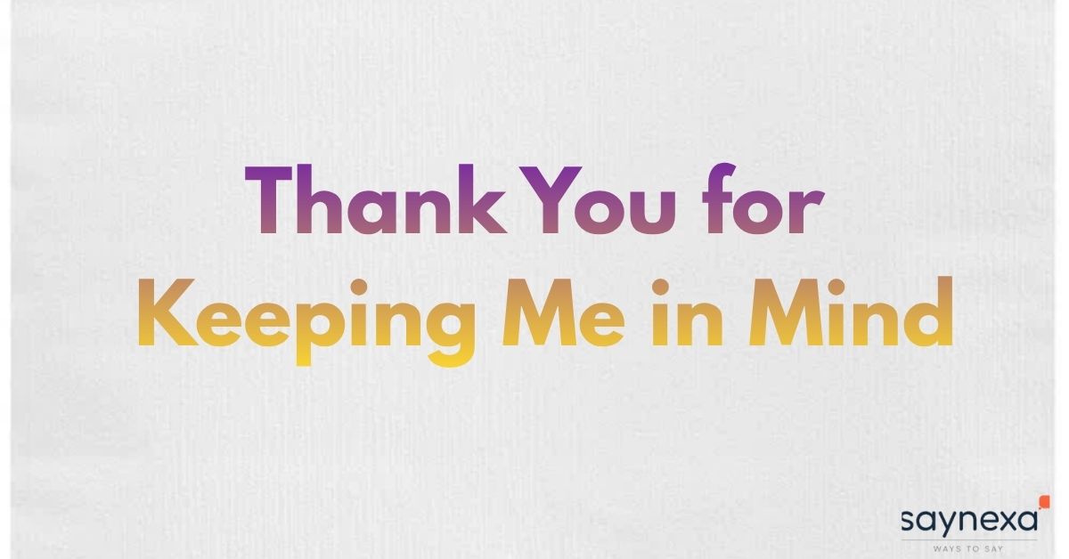 Thank You for Keeping Me in Mind