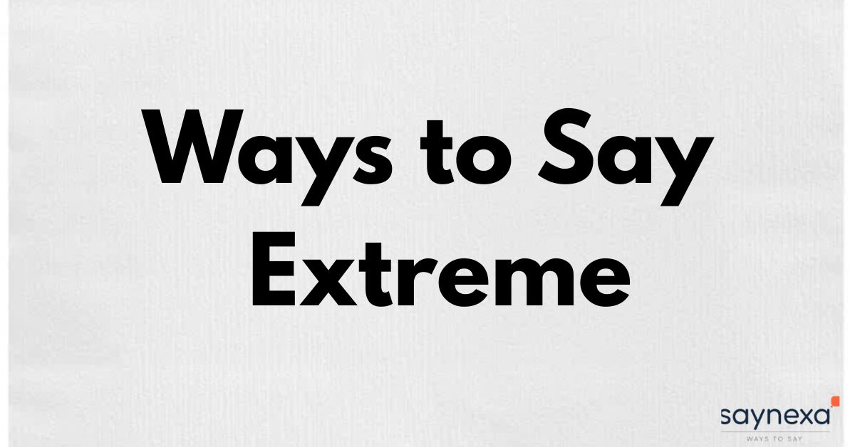 Ways to Say Extreme